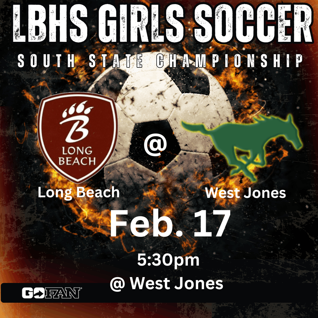 A fiery soccer‑themed graphic featuring a glowing soccer ball at the center. On the left is the Long Beach bear‑paw “B” logo, and on the right is the West Jones mustang logo. Bold text reads “LBHS Girls Soccer — South State Championship.” Additional details say: “Long Beach @ West Jones — Feb. 17 — 5:30pm @ West Jones.” The GoFan logo appears at the bottom.